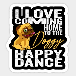 I Love Coming Home To The Doggy Happy Dance Sticker